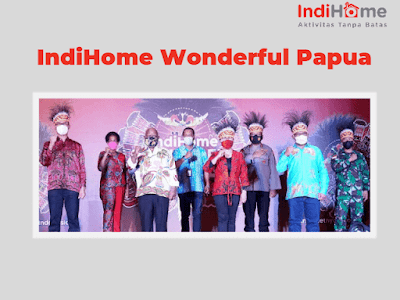 Indihome Wonderful Papua, Kontribusi PT Telkom untuk Digitalisasi Kawasan Timur