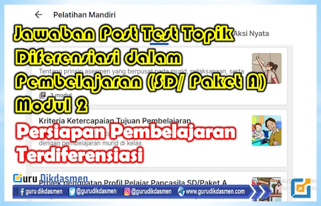 Kunci Jawaban Post Test Topik Diferensiasi dalam Pembelajaran (SD/ Paket A) Modul 2, Persiapan Pembelajaran Terdiferensiasi