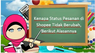 Kenapa Status Pesanan di Shopee Tidak Berubah, Berikut Alasannya