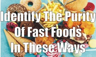 Identify The Purity Of Fast Foods In These Ways