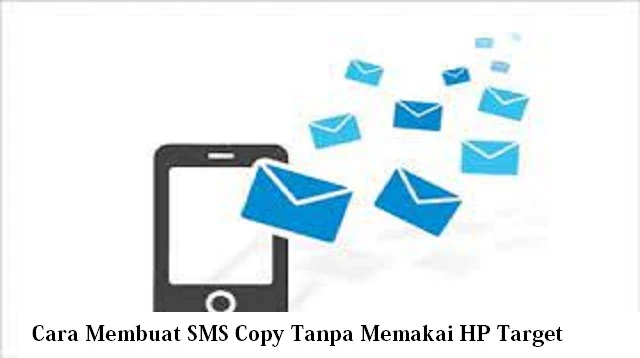 Cara Membuat SMS Copy Tanpa Memakai HP Target