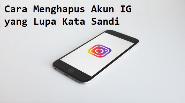 Cara Menghapus Akun IG yang Lupa Kata Sandi