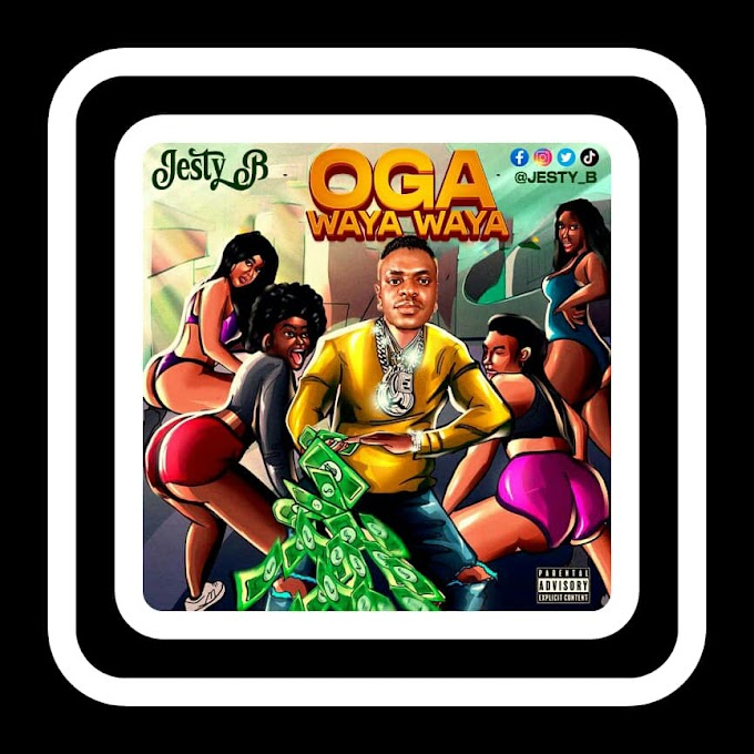 MUSIC: Jesty B - Oga Waya Waya ||starloaded.com.ng