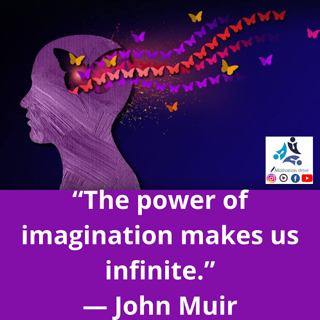 “The power of imagination makes us infinite.” — John Muir