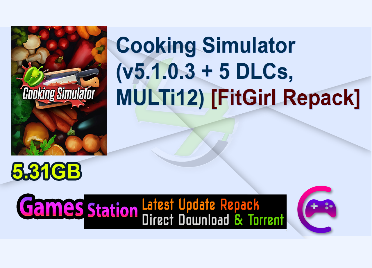 Cooking Simulator (v5.1.0.3 + 5 DLCs, MULTi12) [FitGirl Repack]