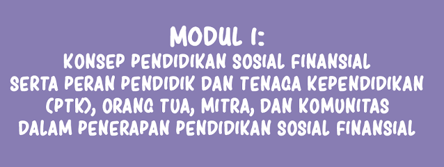 Modul 1 Tentang Konsep Pendidikan Sosial Finansial Serta Peran Pendidik Dan Tenaga Kependidikan (PTK), Orang Tua, Mitra, dan Komunitas Dalam Penerapan Pendidikan Sosial Finansial