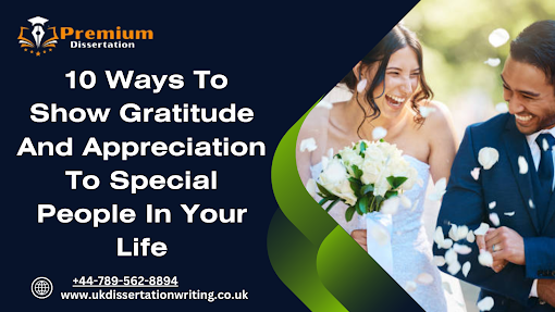 10 Ways To Show Gratitude And Appreciation To Special People In Your Life