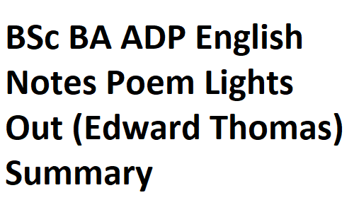 BSc BA ADP English Notes Poem Lights Out (Edward Thomas) Summary & Introduction