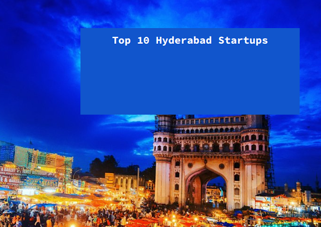 Top 10 Hyderabad Startups capitalizing on this flourishing ecosystem