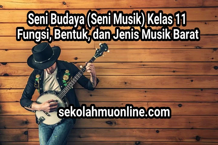 Rangkuman Seni Budaya (Seni Musik) Kelas XI Fungsi, Bentuk, dan Jenis Musik Barat ~ sekolahmuonline.com