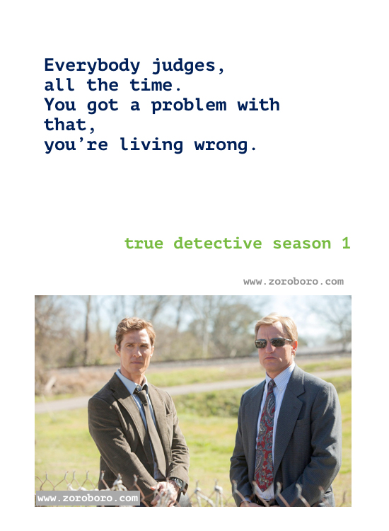 True detective season 1 Quotes. True detective Episodes season 1 Quotes. Rust Cohle’s/ Marty Quotes.T.V Series Philosophy Quotes