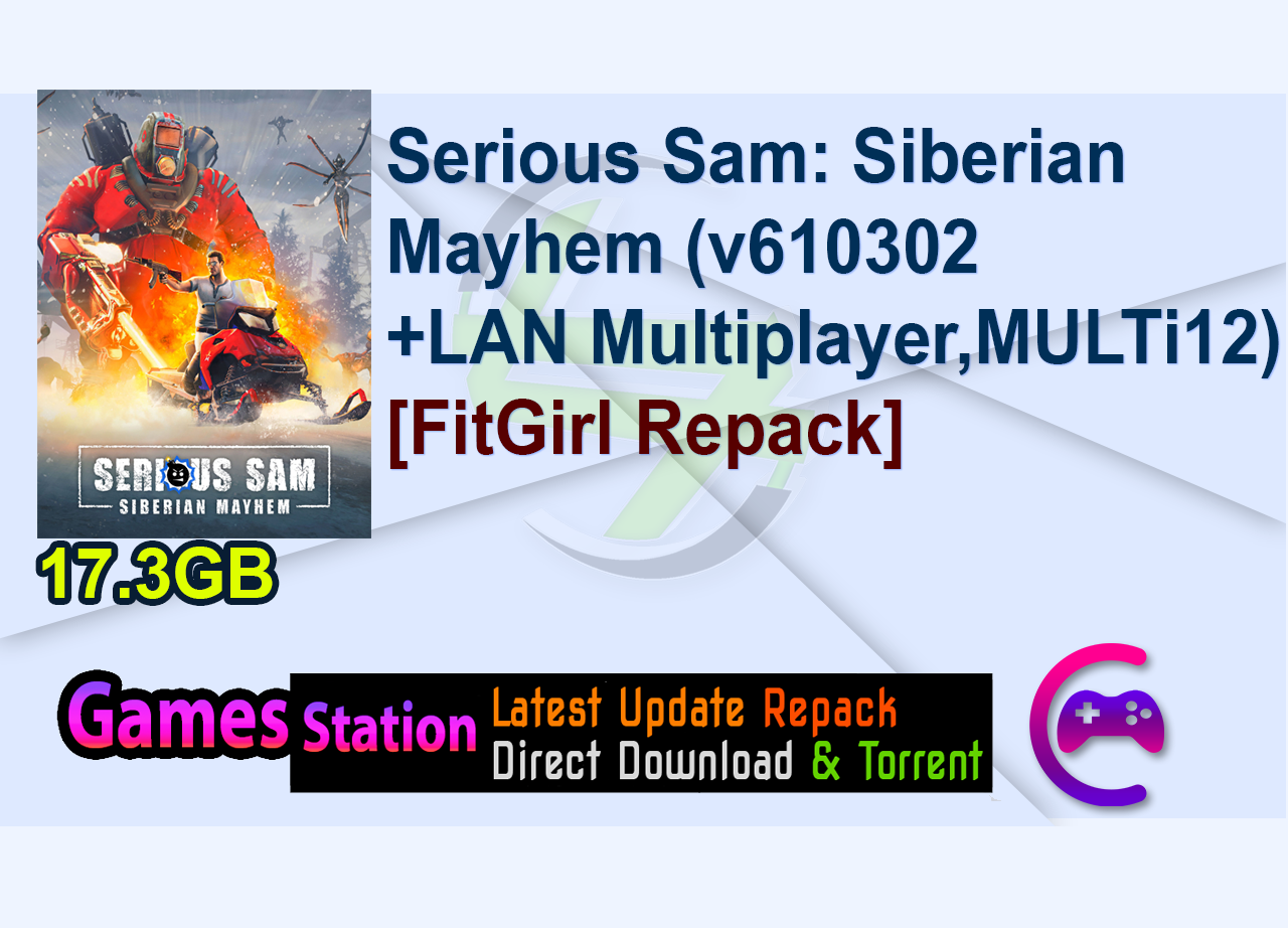 Serious Sam: Siberian Mayhem (v610302 + LAN Multiplayer, MULTi12) [FitGirl Repack]