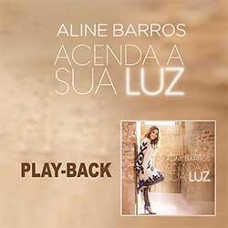 CD Acenda a Sua Luz (Playback) - Aline Barros