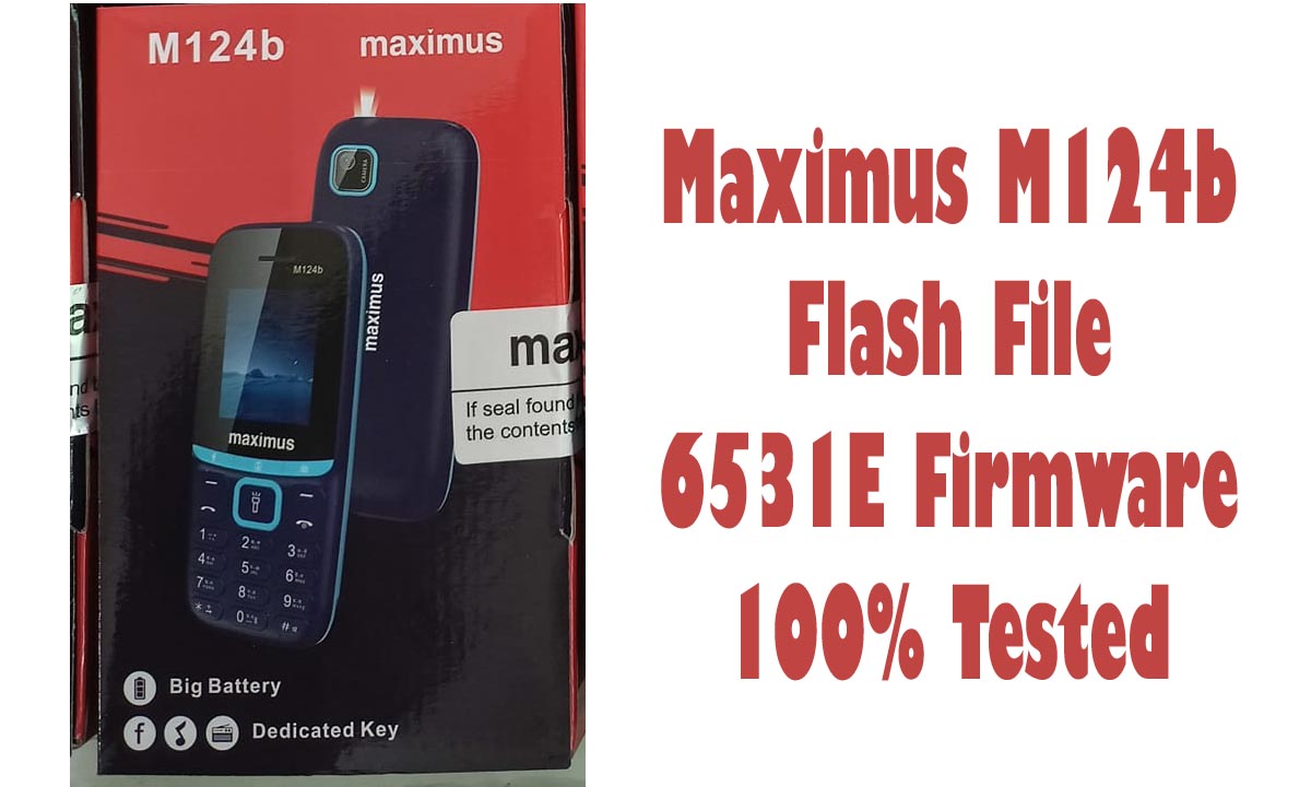 Maximus M124b Flash File 6531E 100% Tested (Firmware)