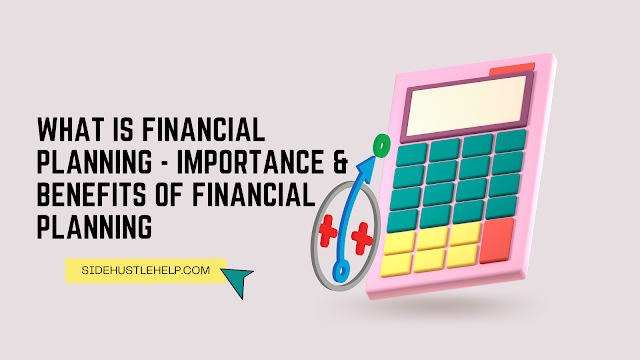 What is Financial Planning - Importance & Benefits of Financial Planning