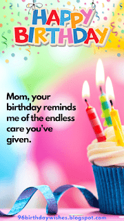 "Mom, your birthday reminds me of the endless care you've given."