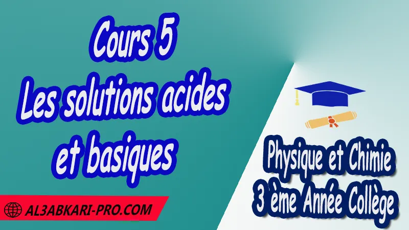 Cours 5 Les solutions acides et basiques - 3 ème Année Collège 3APIC pdf Les solutions acides et basiques , Physique et Chimie de 3 ème Année Collège BIOF 3AC , 3APIC option française , Cours de les solutions acides et basiques , Résumé de cours les solutions acides et basiques , Exercices corrigés de les solutions acides et basiques , Devoirs corrigés , Activités de les solutions acides et basiques , Examens régionaux corrigés , Fiches pédagogiques , Contrôle corrigé , Travaux dirigés td الثالثة اعدادي خيار فرنسي , مادة الفيزياء والكيمياء خيار فرنسية , الثالثة اعدادي , مسار دولي