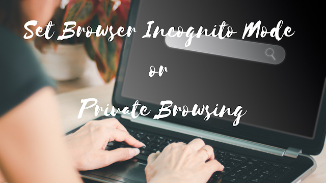 Set Browser Incognito Mode or Private Browsing