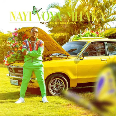 Yazy – Nayi Vona Mhaka (feat. Mr. Bow) |DOWNLOAD MP3, BAIXR MP3, 2022, MARIZOLANEW