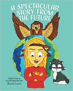 A Spectacular Story from the Future written and illustrated by Katie Lally - book promotion sites