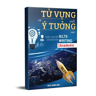 Share sách Từ vựng “chất” và Ý tưởng “hay” theo chủ đề cho bài thi IELTS Writing (Academic)