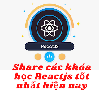 Chia Sẻ Các Khóa Học Lập Trình Reactjs Tốt Nhất Hiện Nay