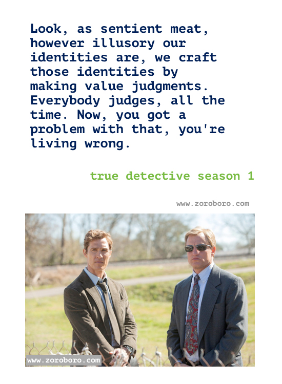 True detective season 1 Quotes. True detective Episodes season 1 Quotes. Rust Cohle’s/ Marty Quotes.T.V Series Philosophy Quotes