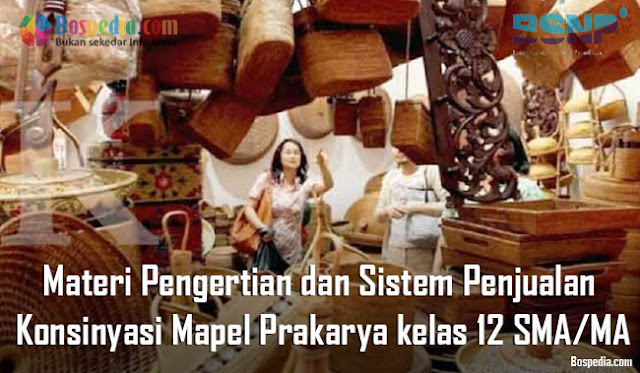 Materi Pengertian dan Sistem Penjualan Konsinyasi Mapel Prakarya kelas 12 SMA/MA