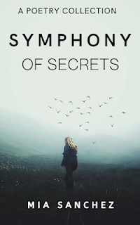 "A Look At Symphony of Secrets" by Mia Sanchez. Poetry collection exploring love, loss, friendship, and self-discovery. Find poems that resonate with your emotions.