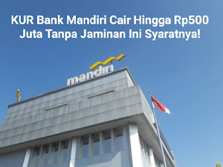 √Pinjam Uang Melalui KUR Bank Mandiri Cair Sampai Rp 500 Juta Tahun 2022, Plus Tanpa Jaminan Siapkan KTP-El