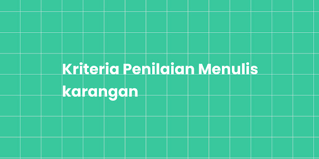 Kriteria Penilaian Menulis Karangan