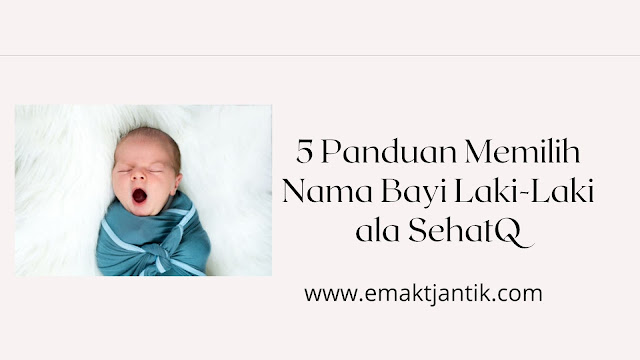 5 panduan memilih nama bayi laki-laki ala sehatQ