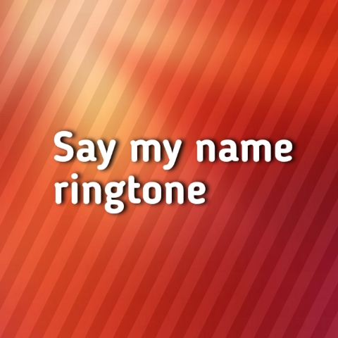 Say my name ringtone download | HeartBeat Ringtones 
