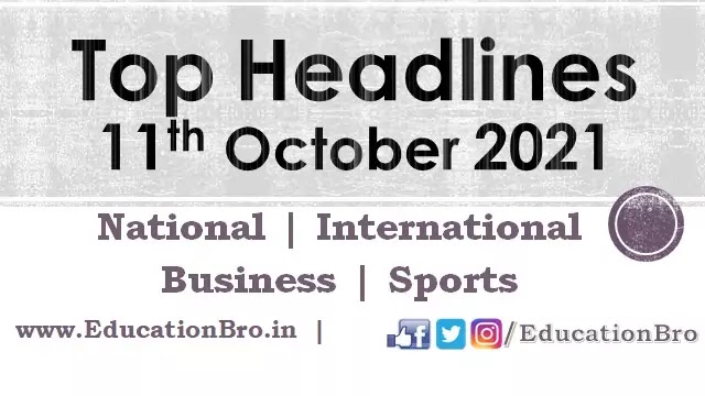 top-headlines-11th-october-2021-educationbro