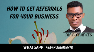 HOW TO GET REFERRALS FOR YOUR  BUSINESS.