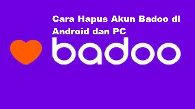 Cara Hapus Akun Badoo di Android dan PC