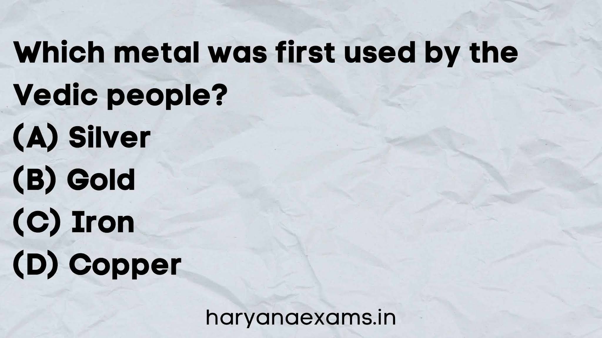 Which metal was first used by the Vedic people?   (A) Silver  (B) Gold   (C) Iron   (D) Copper