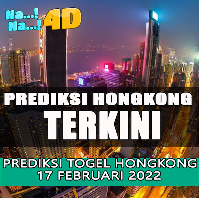 PREDIKSI JITU HONGKONG KAMIS 17 FEBRUARI 2022 | NANA4D PREDIKSI TERBESAR 4D 9.8 JUTA TERJITU