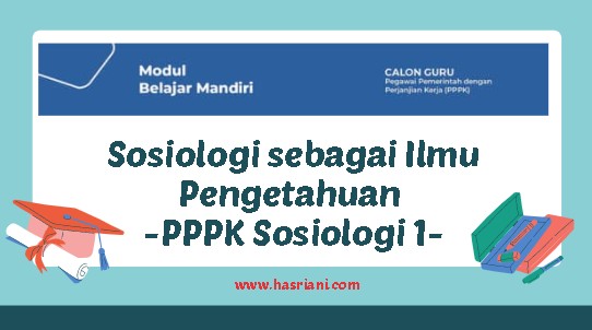 Sosiologi sebagai Ilmu Pengetahuan - PPPK Sosiologi 1 hasriani.com
