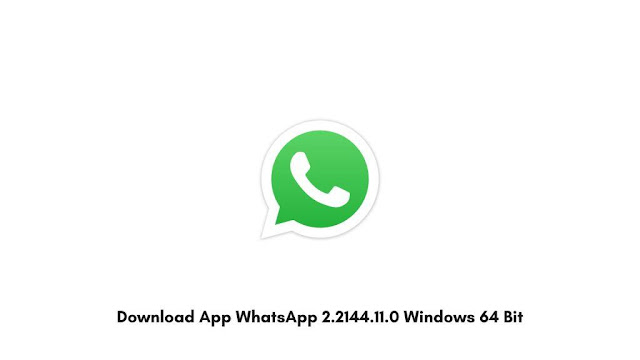 Download App WhatsApp 2.2144.11.0 Windows 64 Bit