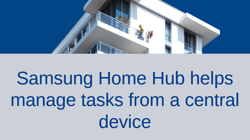 Samsung Home Hub helps manage tasks from a central device