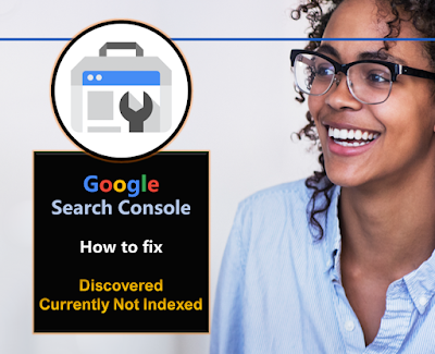 How to fix Discovered - Currently Not Indexed in Google Search Console