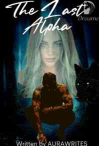 Read Novel The Last Alpha by Aurawrites Full Episode