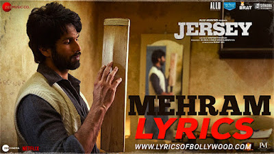 Mehram Song Lyrics | Shahid Kapoor, Mrunal Thakur | Sachet-Parampara | Shellee | Gowtam Tinnanuri