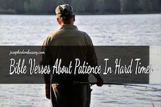 Read these Bible Verses About Patience In Hard Times.