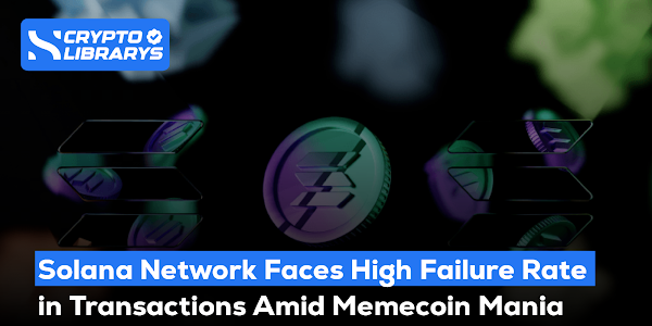 Solana Network Faces High Failure Rate in Transactions Amid Memecoin Mania