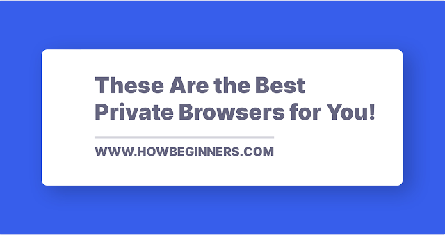 These Are the Best Private Browsers for You!