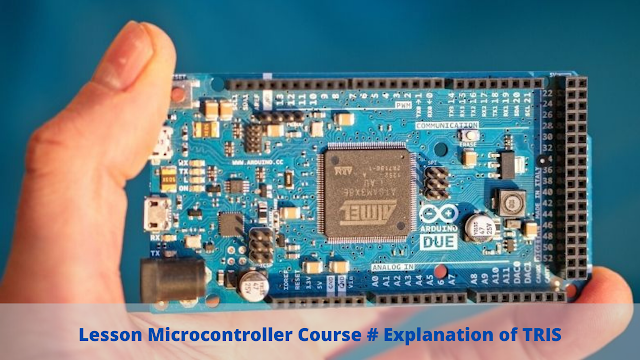 Lesson Microcontroller Course # Explanation of TRIS