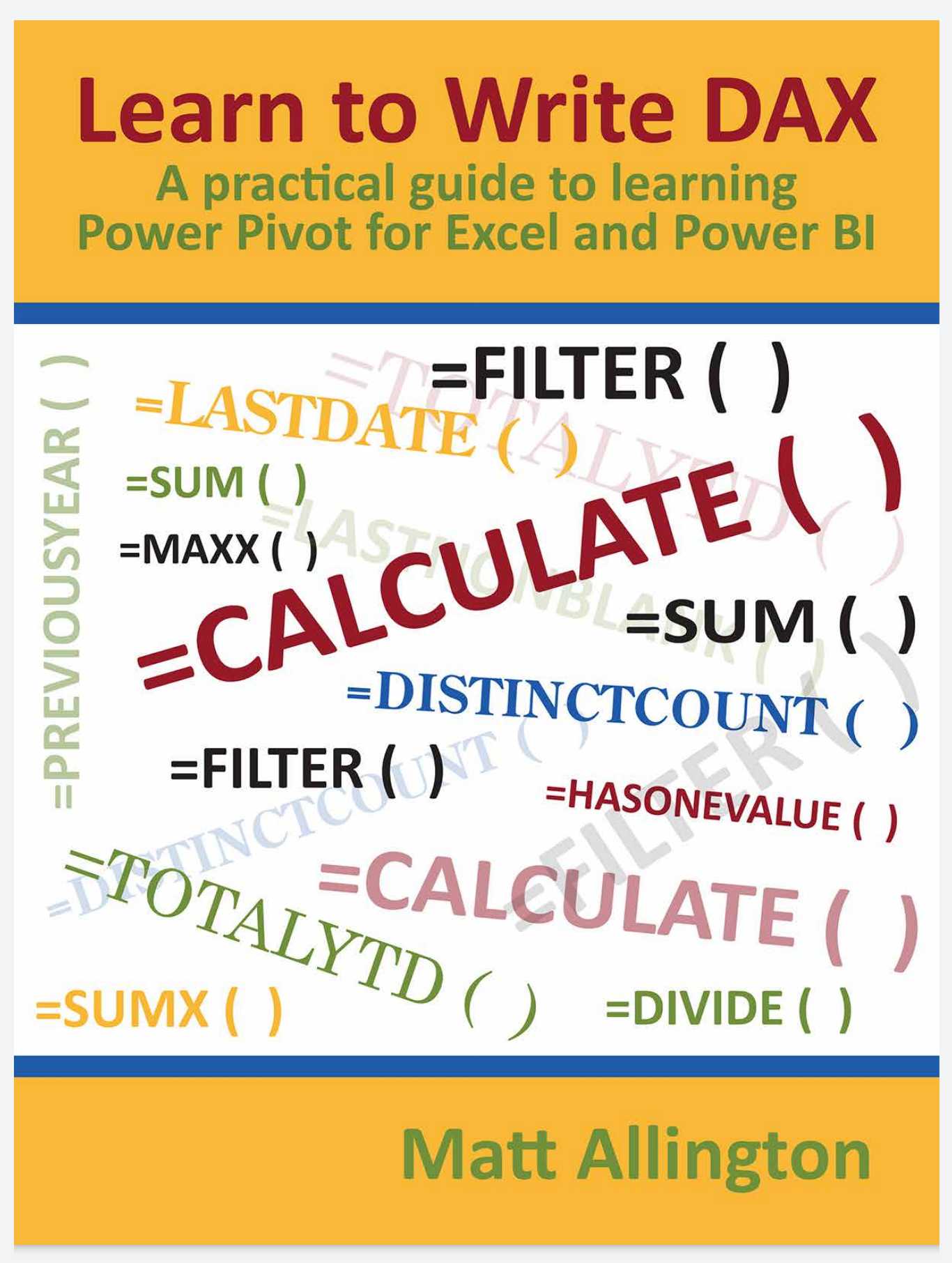 Learn to write DAX: a practical guide to learning Power Pivot for Excel and Power BI