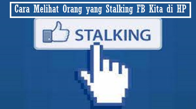 Cara Melihat Orang yang Stalking FB Kita di HP